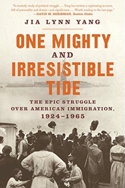 One Mighty and Irresistible Tide : The Epic Struggle Over American Immigration, 1924-1965, Paperback / softback Book