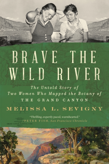 Brave the Wild River : The Untold Story of Two Women Who Mapped the Botany of the Grand Canyon, EPUB eBook