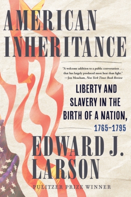 American Inheritance : Liberty and Slavery in the Birth of a Nation, 1765-1795, EPUB eBook
