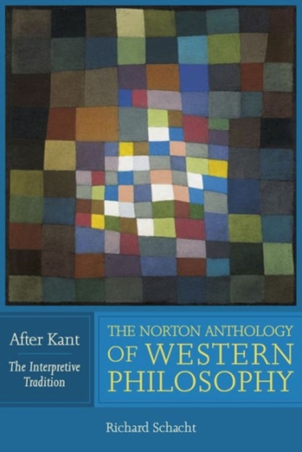 The Norton Anthology of Western Philosophy: After Kant, Paperback / softback Book