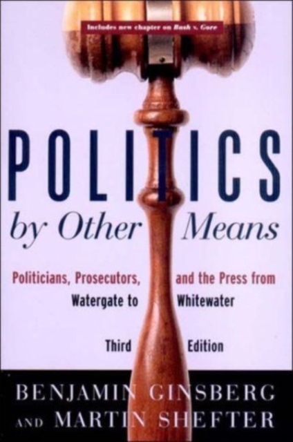 Politics by Other Means : Politicians, Prosecutors, and the Press from Watergate to Whitewater, Paperback / softback Book