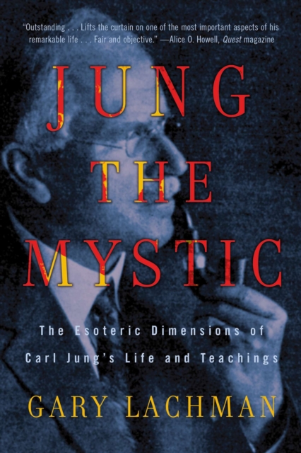 Jung the Mystic : The Esoteric Dimensions of Carl Jung's Life and Teachings, Paperback / softback Book