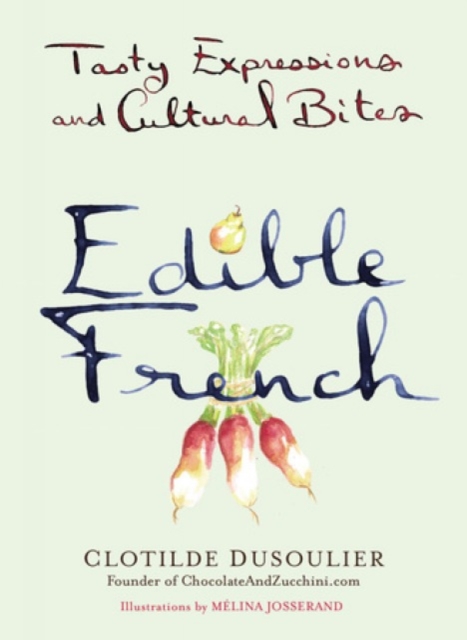 Edible French : Tasty Expressions and Cultural Bites, Hardback Book