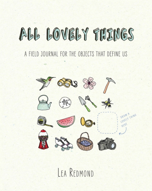 All Lovely Things : A Field Journal for the Objects That Define Us, Paperback / softback Book
