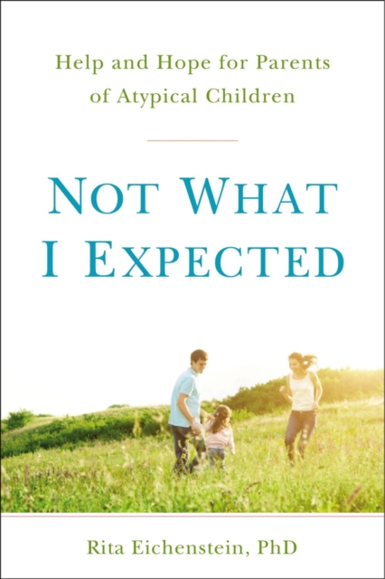 Not What I Expected : Help and Hope for Parents of Atypical Children, Paperback / softback Book