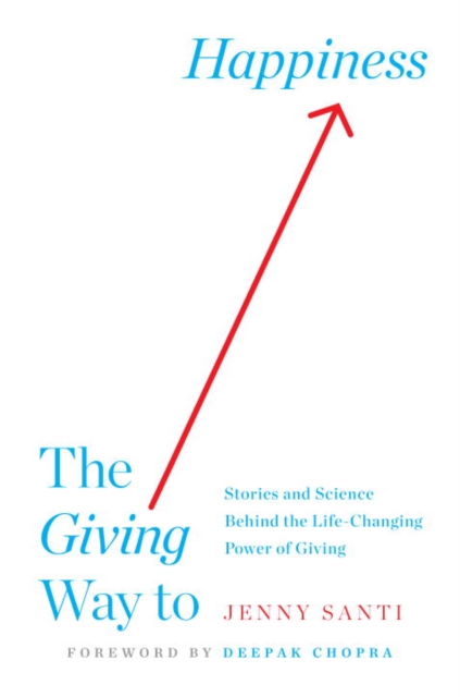The Giving Way to Happiness : Stories and Science Behind the Life-Changing Power of Giving, Hardback Book