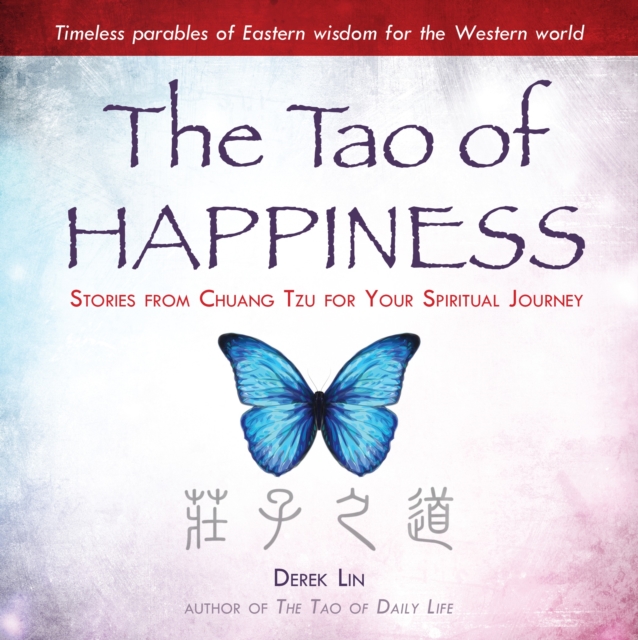 The Tao of Happiness : Stories from Chuang Tzu for Your Spiritual Journey, Paperback / softback Book