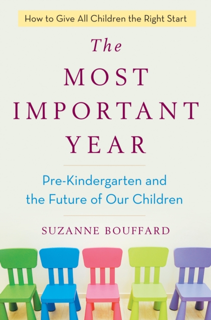 Most Important Year : Pre-Kindergarten and the Future of Our Children, Hardback Book
