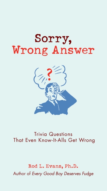 Sorry, Wrong Answer : Trivia Questions That Even Know-It-Alls Get Wrong, Paperback / softback Book