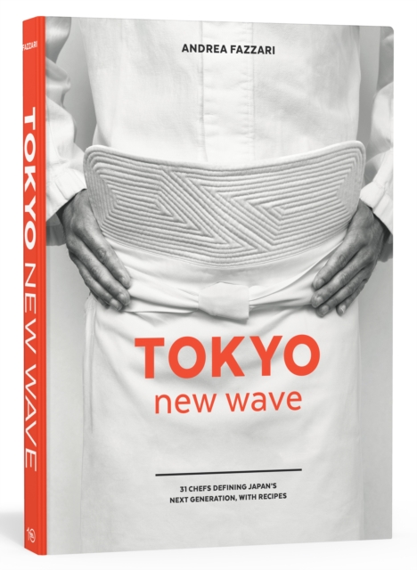 Tokyo New Wave : 31 Chefs Defining Japan's Next Generation, with Recipes, Hardback Book