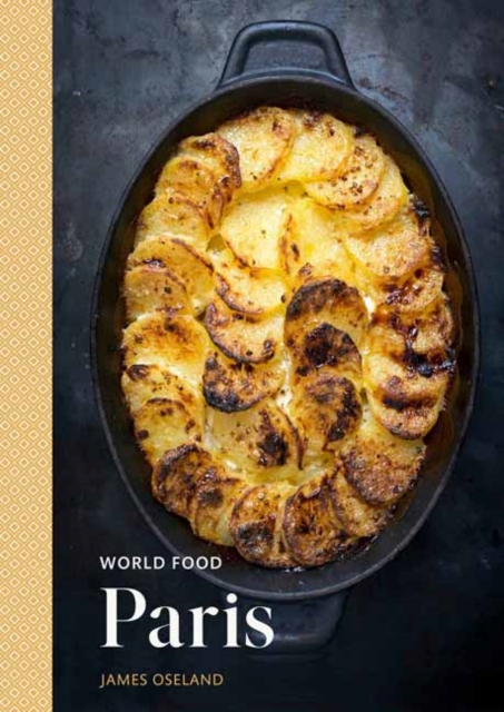 World Food: Paris : Heritage Recipes for Classic Home Cooking A Parisian Cookbook, Hardback Book