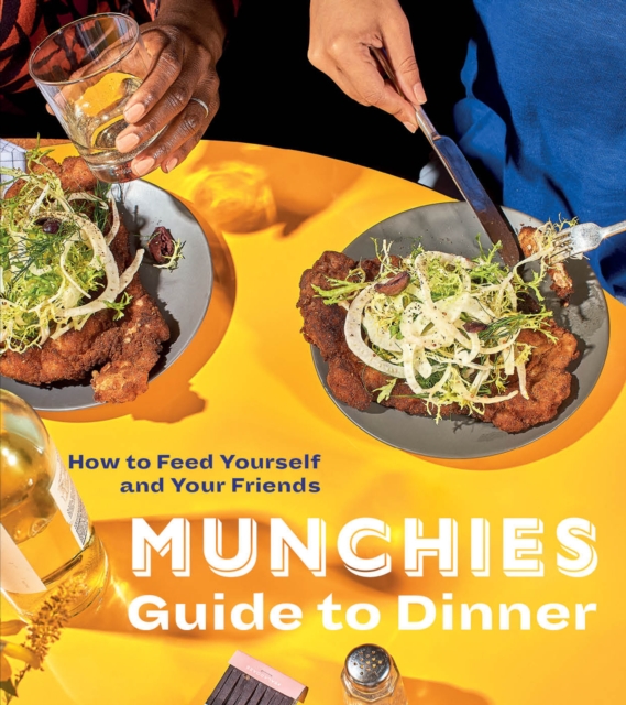 Munchies Guide to Dinner : How to Feed Yourself and Your Friends, Hardback Book