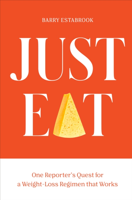 Just Eat : One Reporter's Quest for a Weight-Loss Regimen that Works, Hardback Book