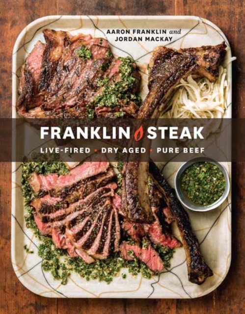 Franklin Steak : Dry-Aged. Live-Fired. Pure Beef, Hardback Book