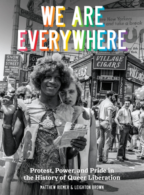We Are Everywhere : A Visual Guide to the History of Queer Liberation, So Far, Hardback Book
