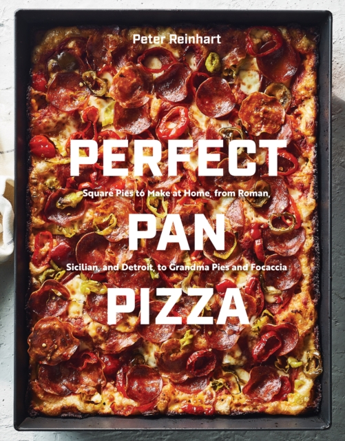 Perfect Pan Pizza : Detroit, Roman, Sicilian, Foccacia, and Grandma Pies to Make at Home, Hardback Book