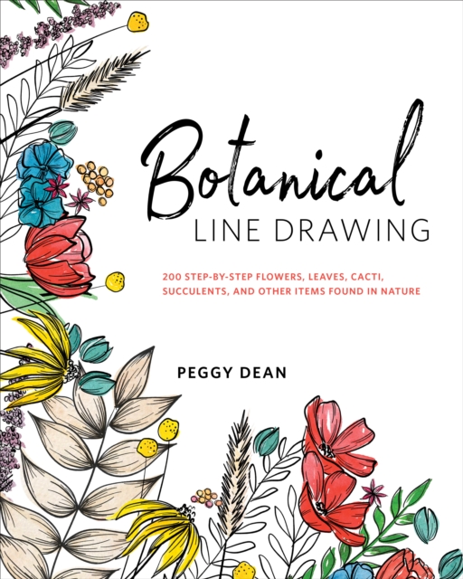 Botanical Line Drawing : 200 Step-by-Step Flowers, Leaves, Cacti, Succulents, and Other Items Found In Nature, Paperback / softback Book