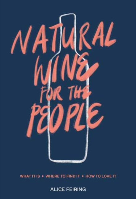 Natural Wine for the People : What It Is, Where to Find It, How to Love It, Hardback Book