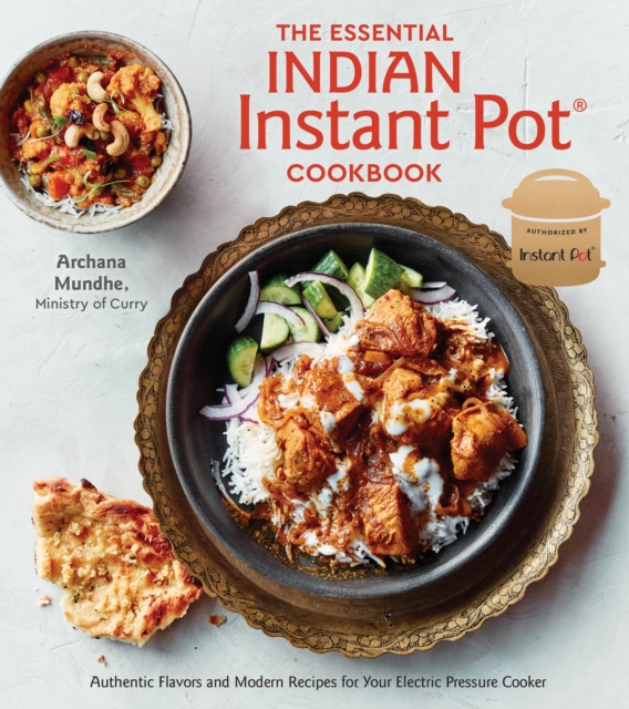 The Essential Indian Instant Pot Cookbook : Authentic Flavors and Modern Recipes for Your Electric Pressure Cooker, Hardback Book