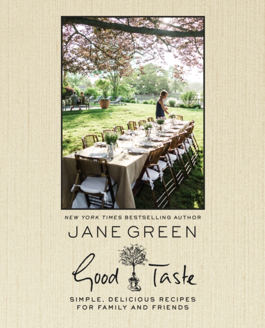 Good Taste : Simple, Delicious Recipes For Family And Friends, Hardback Book