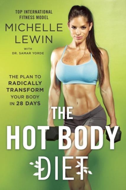 The Hot Body Diet : The Plan To Radically Transform Your Body in 28 Days, Paperback / softback Book