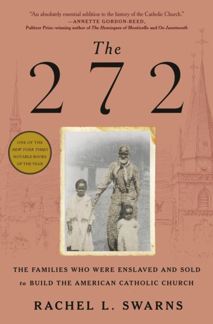 The 272 : The Families Who Were Enslaved and Sold to Build the American Catholic Church, Hardback Book