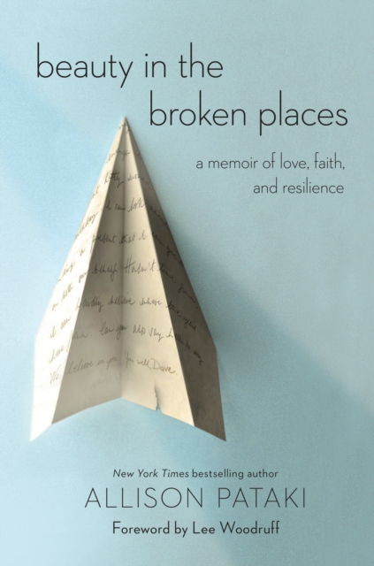 Beauty in the Broken Places : A Memoir of Love, Faith, and Resilience, Hardback Book