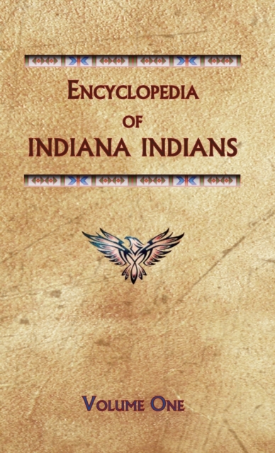 Encyclopedia of Indiana Indians (Volume One), Hardback Book