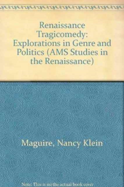 Renaissance Tragicomedy : Explorations in Genre and Politics, Hardback Book
