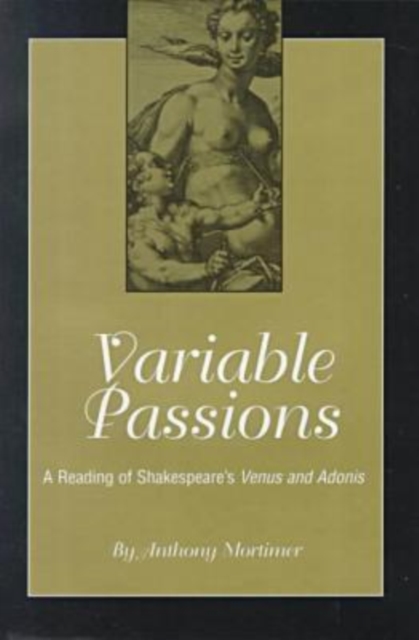 Variable Passions : A Reading of Shakespeare's ""Venus and Adonis, Hardback Book