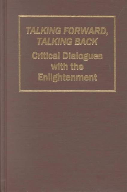 Talking Forward, Talking Back : Critical Dialogues with the Enlightenment, Hardback Book