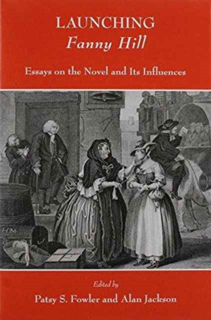 Launching Fanny Hill : Essays on the Novel and Its Influence, Hardback Book