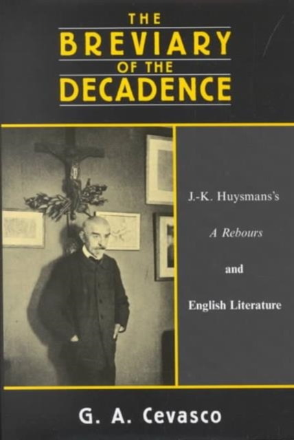 The Breviary of the Decadence : J.K. Huysmans's ""A Rebours"" and English Literature, Hardback Book