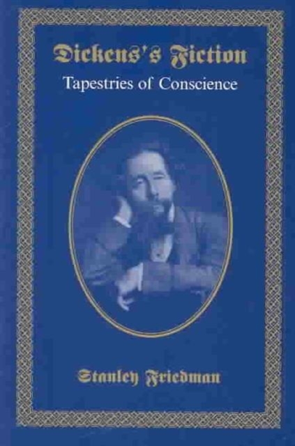 Dickens's Fiction : Tapestries of Conscience, Hardback Book