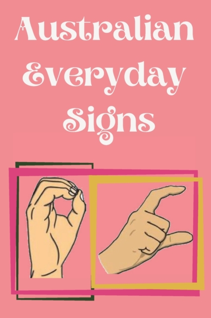 Australian Everyday Signs.Educational Book, Suitable for Children, Teens and Adults. Contains essential daily signs., Paperback / softback Book