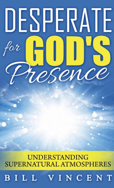 Desperate for God's Presence (Pocket Size) : Understanding Supernatural Atmospheres, Paperback / softback Book