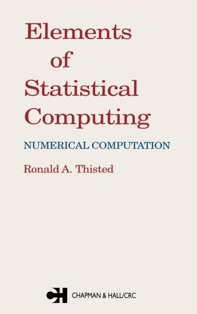 Elements of Statistical Computing : NUMERICAL COMPUTATION, Hardback Book