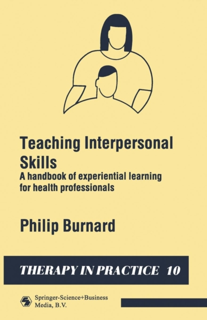 Teaching Interpersonal Skills : A handbook of experiential learning for health professionals, Paperback / softback Book
