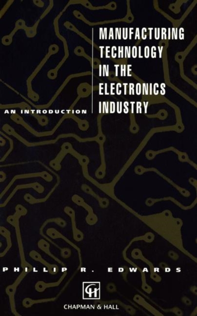 Manufacturing Technology in the Electronics Industry : An introduction, Paperback / softback Book