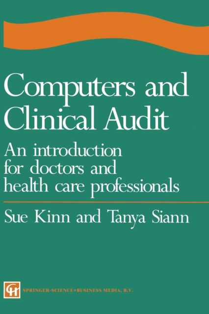 Computers and Clinical Audit : An Introduction for Doctors and Health Care Professionals, Paperback / softback Book