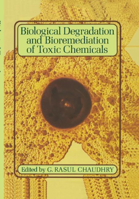 Biological Degradation and Bioremediation of Toxic Chemicals, Hardback Book