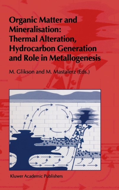 Organic Matter and Mineralisation: Thermal Alteration, Hydrocarbon Generation and Role in Metallogenesis, Hardback Book