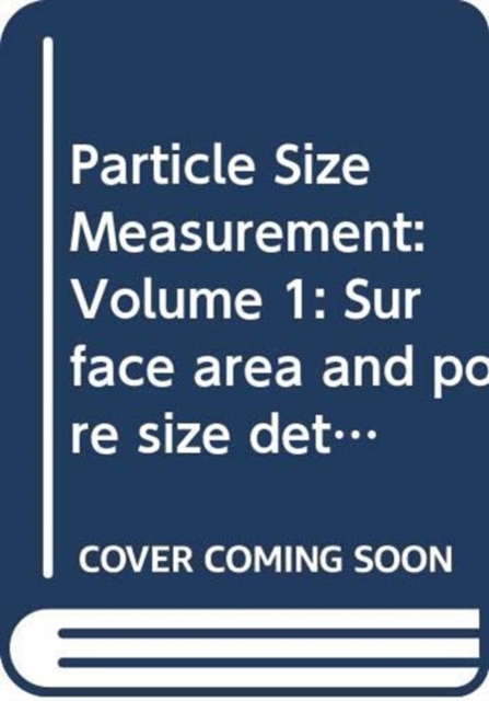 Particle Size Measurement : Volume 1: Surface area and pore size determination, Volume 2: Powder sampling and particle size measurement, Book Book