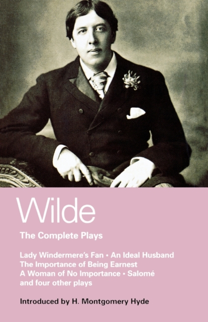 Wilde Complete Plays : Lady Windermere's Fan; An Ideal Husband; The Importance of Being Earnest; A Woman of No Importance; Salome; The Duchess of Padua; Vera, or the Nihilists; A Florentine Tragedy; L, Paperback / softback Book
