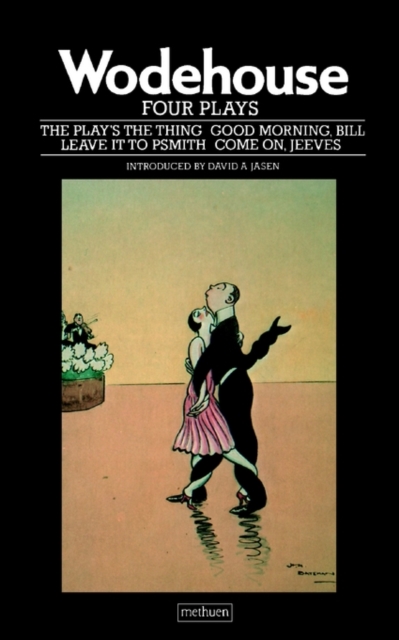 Four Plays : "The Play's the Thing"; "Good Morning, Bill"; "Come on, Jeeves"; "Leave it to Psmith", Paperback / softback Book