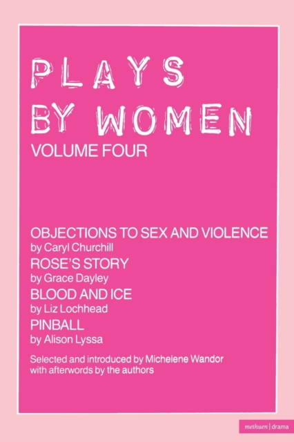 Plays By Women : Objections to Sex and Violence; Rose's Story; Blood and Ice; Pinball, Paperback / softback Book
