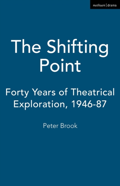 The Shifting Point : Forty Years of Theatrical Exploration, 1946-87, Paperback / softback Book