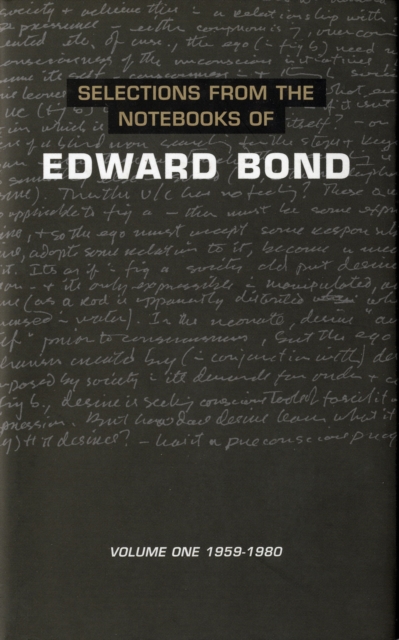 Selections from the Notebooks Of Edward Bond : Volume One 1959-1980, Hardback Book