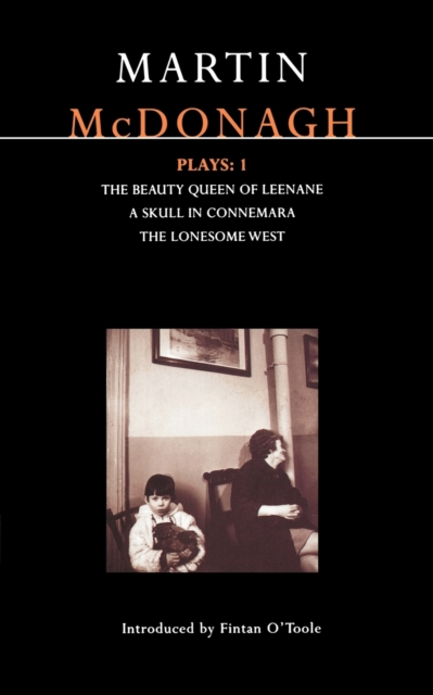 McDonagh Plays: 1 : The Beauty Queen of Leenane; A Skull in Connemara; The Lonesome West, Paperback / softback Book