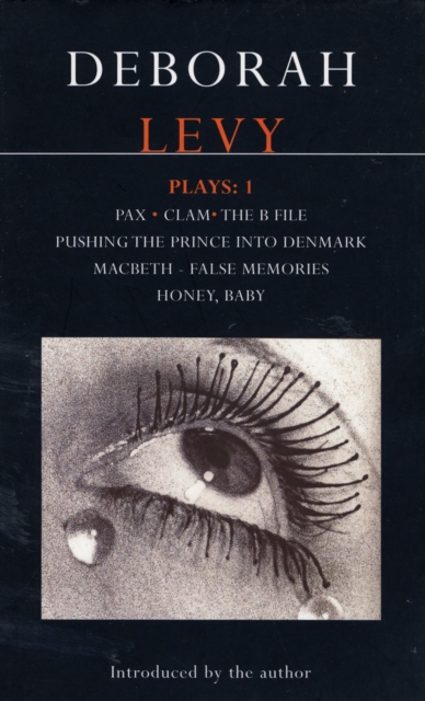 Levy Plays : "Pax"; "Clam"; "The B File"; "Pushing the Prince into Denmark"; "Macbeth False Memory"; "Honey Baby" v. 1, Paperback / softback Book